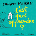 C'est quoi apprendre? [ancienne édition]